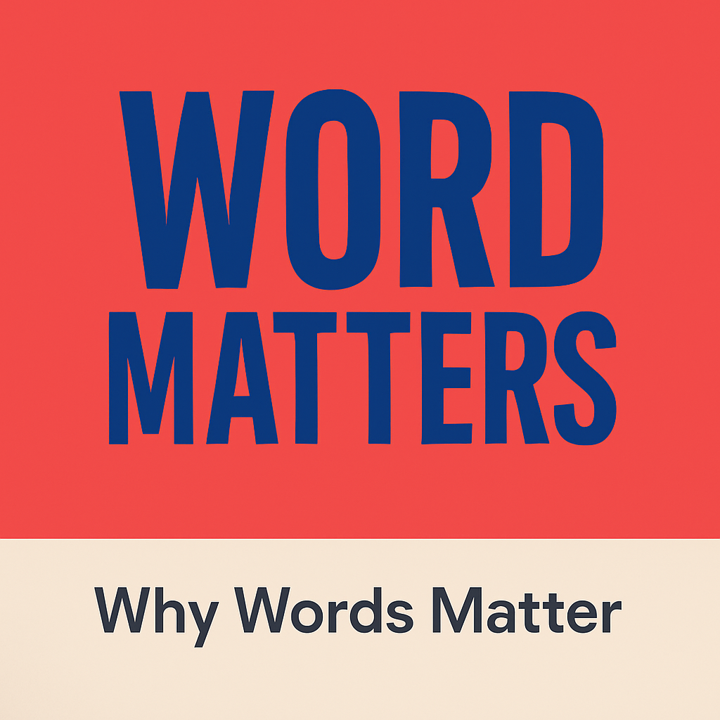 Word Matters #1 — Why Words Matter