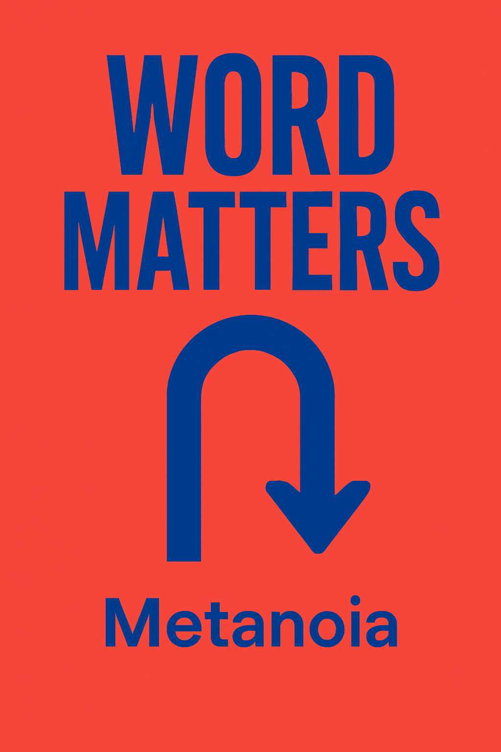 Word Matters #4 — Metanoia: the Spirit-driven U-turn