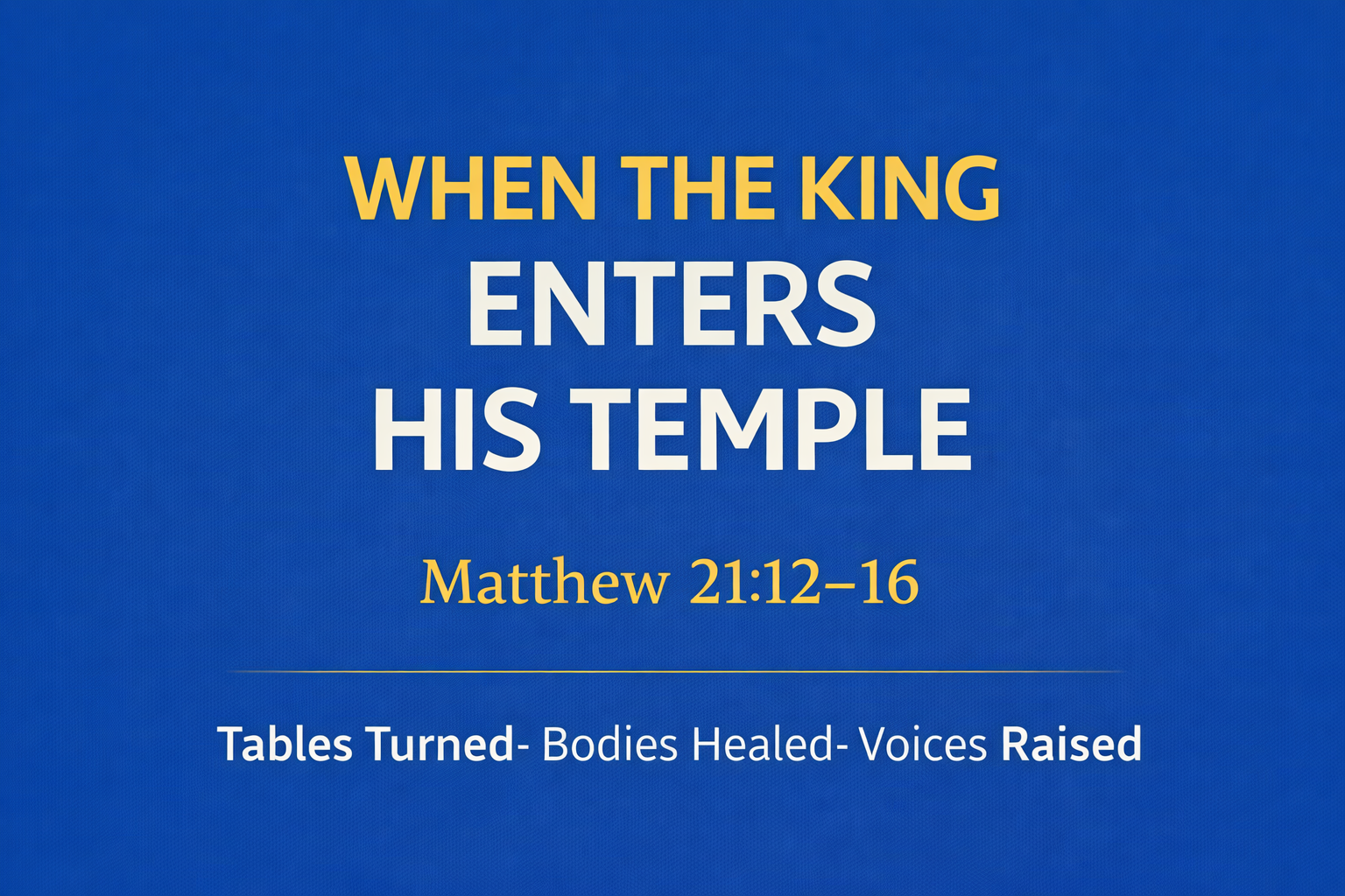 Matthew 21:12-16: When the King enters his Temple